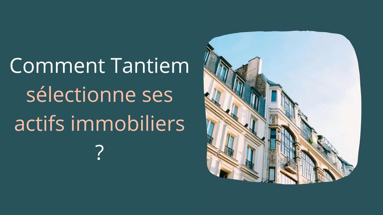 Comment Tantiem sélectionne les actifs immobiliers ?